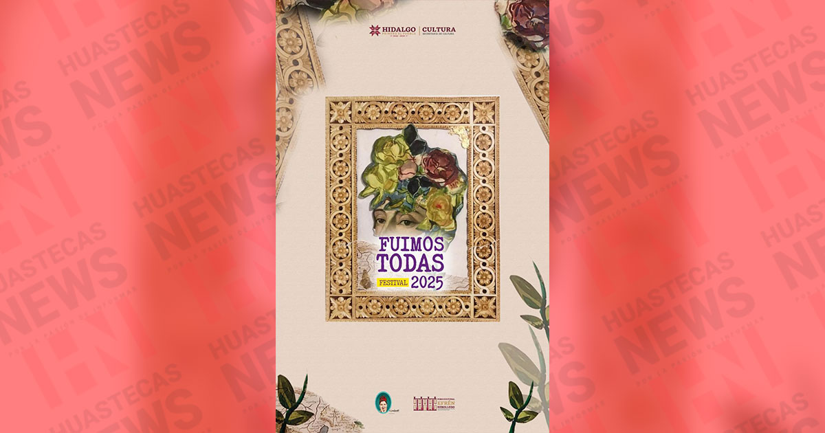 Festival Fuimos Todas 2025 reunirá a más de 100 artistas y creadoras de Hidalgo